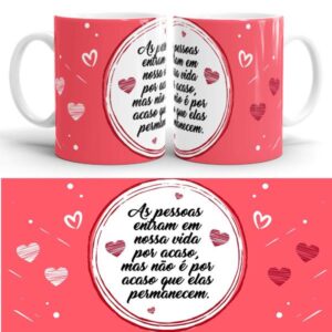 Caneca "As pessoa entram em nossa vida por acaso"